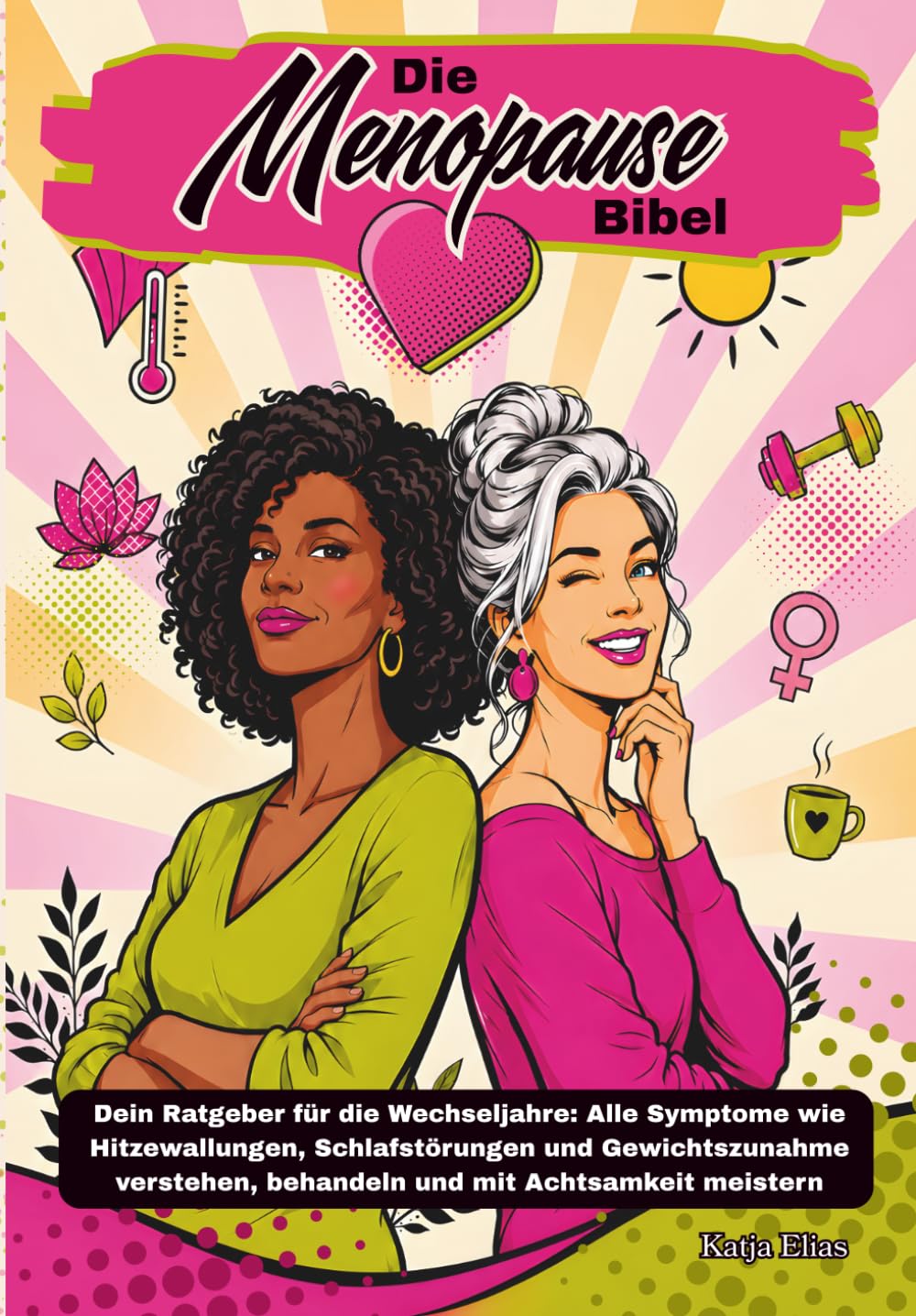 Die Menopause Bibel: Dein Ratgeber für die Wechseljahre: Alle Symptome wie Hitzewallungen, Schlafstörungen und Gewichtszunahme verstehen, behandeln und mit Achtsamkeit meistern